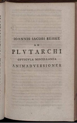 Ioannis Iacobi Reiske Ad Plutarchi Opvscvla Miscellanea Animadversiones.