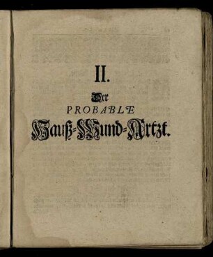 II. Der probable Hauß-Wund-Artzt