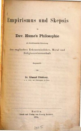 Empirismus und Skepsis in Dav. Hume's Philosophie als abschliessender Zersetzung der englischen Erkenntnislehre, Moral und Religionswissenschaft
