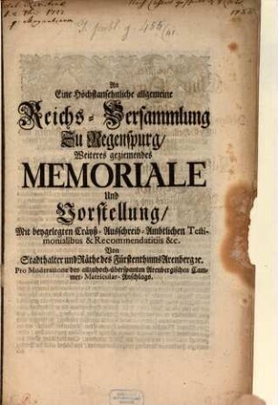 An eine ... Reichsversammlung ... Weiteres ... Memoriale von Stadthalter ... des Fürstenthums Arenberg ... pro moderatione des ... Cammer-Matricular-Aufschlages
