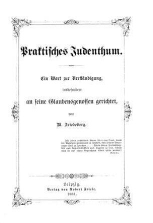 Praktisches Judenthum : ein Wort zur Verständigung, insbes. an seine Glaubensgenossen gerichtet / von M. Friedeberg