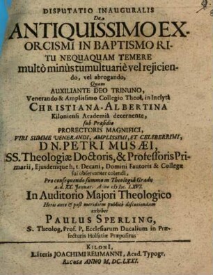 Disputatio inauguralis de antiquissimo exorcismi in baptismo ritu nequaquam temere multo minus tumultuarie vel reiiciendo, vel abrogando