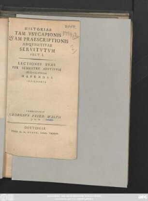 Historiae Tam Vsvcapionis Qvam Praescriptionis Adqvisitivae Servitvtvm Sect. I. : Lectiones Svas Per Semestre Aestivvm CIƆ IƆ CCLXXXXIV Habendas Indictvrvs