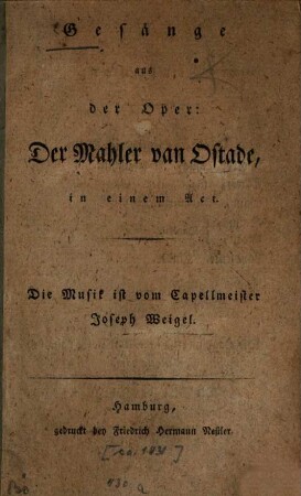 Gesänge aus der Oper: Der Mahler van Ostade : in 1 Act
