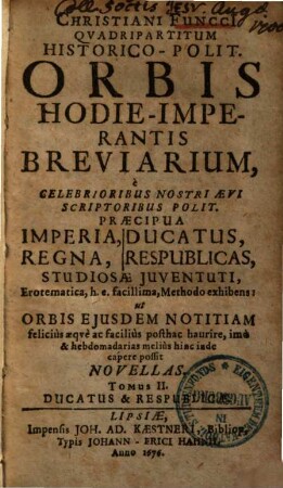 Qvadripartitum Historico-Polit. Orbis Hodie-Imperantis Breviarium : è Celebrioribus Nostri Aevi Scriptoribus Polit. Praecipua Imperia, Regna, Ducatus, Respublicas, Studiosae Juventuti Erotematica ... exhibens ..., [2]. Ducatus & Respublicae