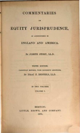 Commentaries on equity jurisprudence, as administered in England and America. 1