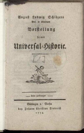 [Teil 1]: August Ludwig Schlözers Prof. in Göttingen Vorstellung seiner Universal-Historie. [Teil 1]