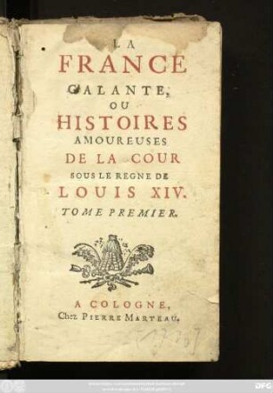 T. 1: La France Galante, Ou Histoires Amoureuses De La Cour Sous Le Regne De Louis XIV.