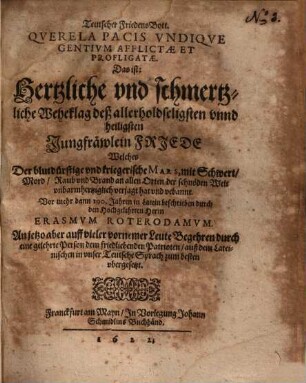 Teutscher Friedens-Bott : Querela pacis vndique gentium afflictae et profligatae ; d.i. Herzliche ... Weheklag deß ... Jungfräwlein Friede ...