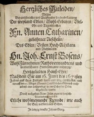 Hertzliches Mitleiden, Welches Bei ... Leichenbestattung Der ... Fn. Annen Catharinen ... Des ... Joh. Ernst Bosens ... Hertzgeliebten Hauß-Ehre ... Durch nachgesetzte Reim-Zeilen ... sehen liessen Etliche wohlmeynende Freunde ... Söhne.