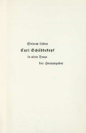 Seinem lieben Carl Schüddekopf in alter Treue der Herausgeber