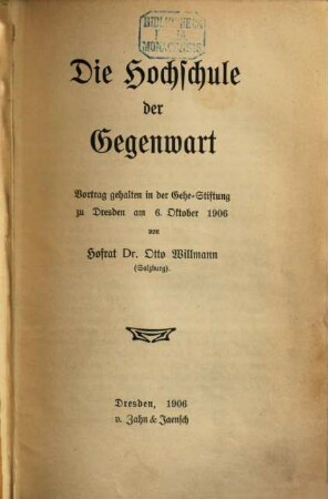 Die Hochschule der Gegenwart : Vortrag gehalten in der Gehe-Stiftung zu Dresden am 6. Oktober 1906