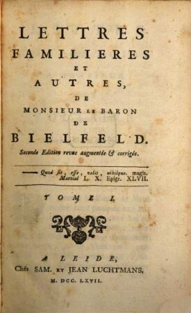 Lettres Familieres Et Autres De Monsieur Le Baron De Bielfeld. Tome I.