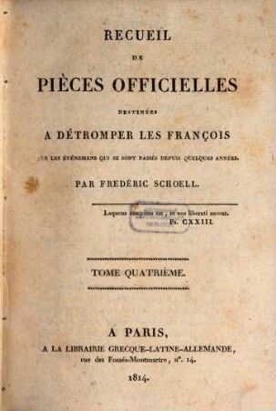 Recueil de pièces officielles destinées à détromper les François sur les événemens qui se sont passés depuis quelques années, 4. Suite de la campagne de 1813 et suppl. de celle de 1814