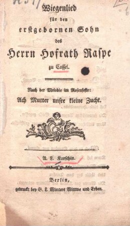 Wiegenlied für den erstgebornen Sohn des Herrn Hofrath Raspe zu Cassel : nach der Melodie im Rosenfeste: Ach Mutter unsre kleine Zucht