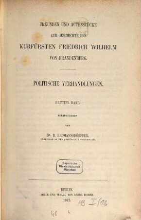 Urkunden und Actenstücke zur Geschichte des Kurfürsten Friedrich Wilhelm von Brandenburg. 6, Politische Verhandlungen ; Bd. 3
