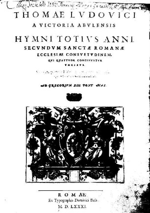 THOMAE LVDOVICI A VICTORIA ABVLENSIS HYMNI TOTIVS ANNI, SECVNDVM SANCTAE ROMANAE ECCLESIAE CONSVETVDINEM, QVI QVATTVOR CONCINVNTVR VOCIBVS : Vna cum quattuor Psalmis, pro praecipuis festiuitatibus, qui octo vocibus modulantur
