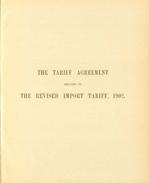 The tariff agreement relating to the revised import tariff, 1902