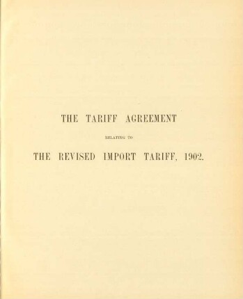 The tariff agreement relating to the revised import tariff, 1902