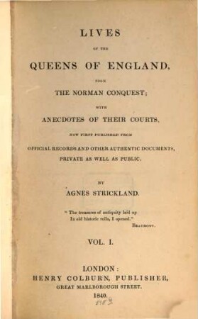 Lives of the queens of England, from the Norman conquest, with anecdotes of their courts, now first publ. from official records and other authentic documents, private as well as public. 1