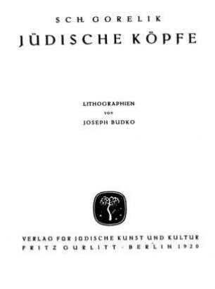 Jüdische Köpfe / von Sch. Gorelik. [Aus d. Jüd. übers. von Stefania Goldenring u. Nadja Strasser.] Lithogr. von Joseph Budko