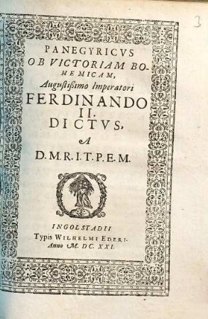 Panegyricvs Ob Victoriam Bohemicam, Augustissimo Imperatori Ferdinando II. Dictvs : A D.M.R.I.T.P.E.M.