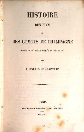 Histoire des ducs et des comtes de Champagne depuis le Ve siècle jusqu'à la fin du XIe. [1], Depuis le VIe siècle jusqu'à la fin du XIe