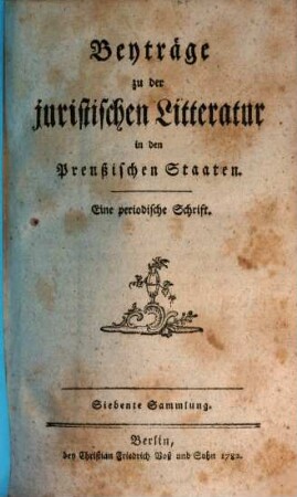 Beyträge zu der juristischen Litteratur in den preussischen Staaten : eine periodische Schrift. 7. 1782