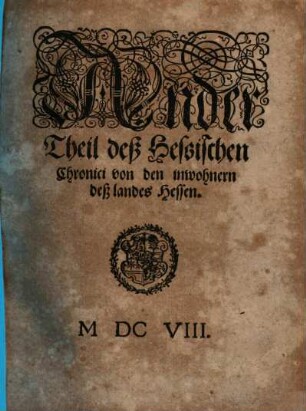Hessische Chronica : anfengl. beschrieben durch W. Dilich jetzo aber aufs new übersehen ... auch mit vielen Historien vermehret, 2.
