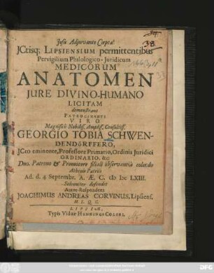 ICtisq[ue] Lipsiensium permittentibus Pervigilium Philologico-Iuridicum Medicorum Anatomen Iure Divino-Humano Licitam demonstrans