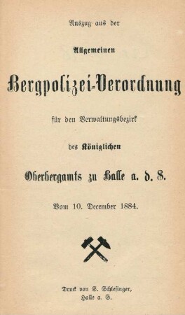Auszug aus der Allgemeinen Bergpolizei-Verordnung für den Verwaltungsbezirk des Königlichen Oberbergamts zu Halle a. d. S. Vom 10. December 1884.