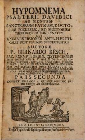 Hypomnema Psalterii Davidici : Ad Mentem Sanctorum Patrum, Doctorum Ecclesiae, Et Multorum Theologorum Concinnatum Cui Animadversiones Anti-Haereticales Post Psalmos Subnectuntur, Pars Secunda. Exhibet Psalmos A Quinquagesimo Primo Usque Ad Centesimum
