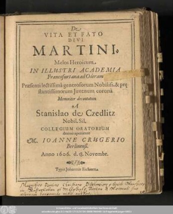 De Vita Et Fato Divi Martini. Melos Heroicum In Illustri Academia Francofurtana ad Oderam Præsenti lectissimâ generosorum .... Memoriter decantatum