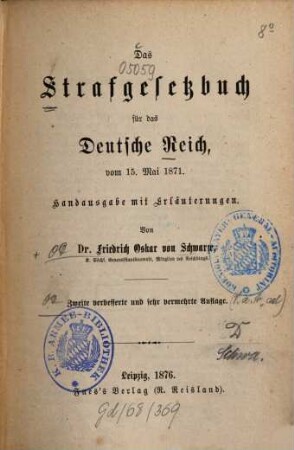Das Strafgesetzbuch für das Deutsche Reich vom 15. Mai 1871 : Handausg. m. Erl. v. Friedrich Oskar v. Schwarze