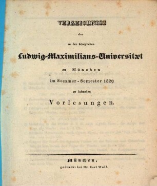 Verzeichniss der an der Königlichen Ludwig-Maximilians-Universität zu München ... zu haltenden Vorlesungen. SS 1829