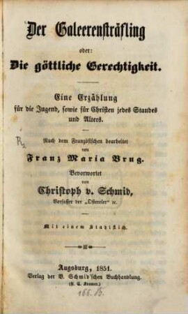 Der Galeerensträfling oder: Die göttliche Gerechtigkeit : eine Erzählung für die Jugend, sowie für Christen jeden Standes und Alters