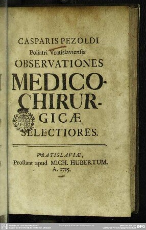 Casparis Pezoldi Poliatri Vratislaviensis Observationes Medico-Chirurgicae Selectiores