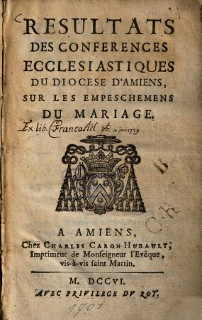 Resultats des Conferences Ecclesiastiques du Diocese d'Amiens, sur les Empeschemens du Mariage