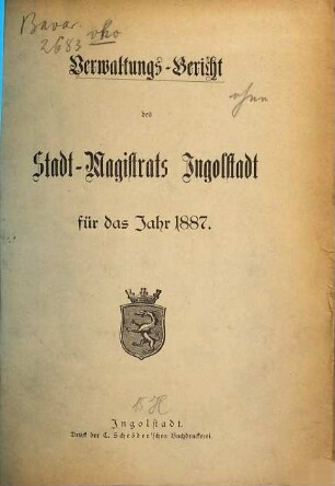 Verwaltungs-Bericht des Stadt-Magistrats Ingolstadt für das Jahr .... 1887 (1889)