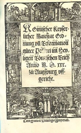 Romischer Keyserlicher Maiestat Ordnung vn[d] Reformation gůter Pollicei im Heyligen Roemischen Reich Anno M.D.xxx. zů Augspurg vffgericht.