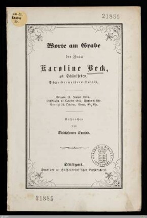 Worte am Grabe der Frau Karoline Beck, geb. Schäuffelen, Schneidermeisters Gattin : Geboren 11. Januar 1833, entschlafen 27. October 1862 ... beerdigt 30. October ...