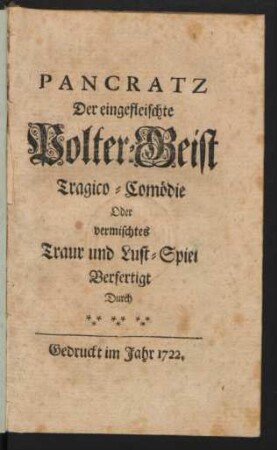 Pancratz Der eingefleischte Polter-Geist : Tragico-Comödie Oder vermischtes Traur und Lust-Spiel