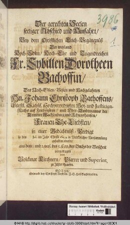 Der gerechten Seelen seeliger Abschied und Hinfahrt : Bey dem Christlichen Leich-Begängnüß Der ... Fr. Sybillen Dorotheen Bachoffin/ Des ... Hn. Johann Christoph Bachoffens ... Hof- und Justitien-Raths auf Friedenstein ... Ehe-Liebsten/ in einer Gedächtnüß-Predigt so den [ ] Iul. im Jahr Christi 1699. ... gehalten wurde/ aus dem 1. und 2. vers. des 3. Cap. des Buchs der Weißheit vorgetragen