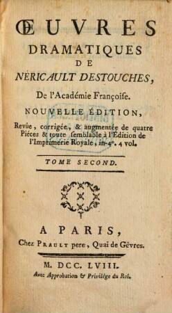 Oeuvres Dramatiques De Néricault Destouches, De l'Académie Françoise, 2