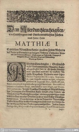 Dem Allerdurchleuchtigsten/ Großmächtigsten und Unuberwindlichsten Fürsten unnd Herrn/ Herrn MATTHIAE I.