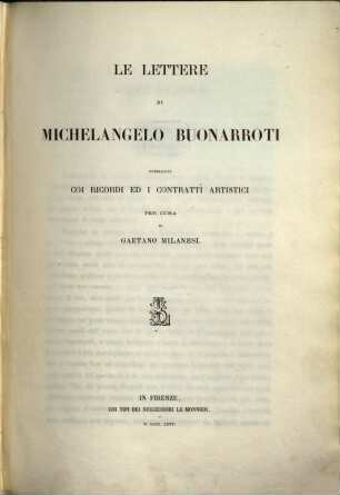 Le lettere di Michelangelo Buonarroti : pubblicate coi ricordi ed i contratti artistici