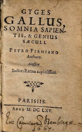 Gyges Gallus, Somnia Sapientis, & Genius Saeculi : accessere Indices Rerum copiosissimi
