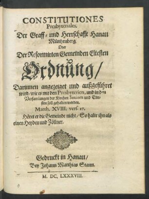 Constitutiones Presbyteriales. Der Graff- und Herrschafft Hanau Müntzenberg Oder Der Reformirten Gemeinden Eltesten Ordnung ...