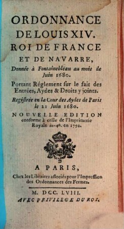 Ordonnance de Louis XIV donnée 1680 portant Reglement sur le fait des Entrées Aydes et droits y joints