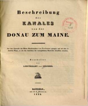 Beschreibung des Kanales von der Donau zum Maine : aus dem Entwurfe des Herrn Oberbaurathes von Pechmann gezogen und mit dem reduzirten Plane, so wie den Ansichten der vorzüglichsten Bauwerke desselben versehen